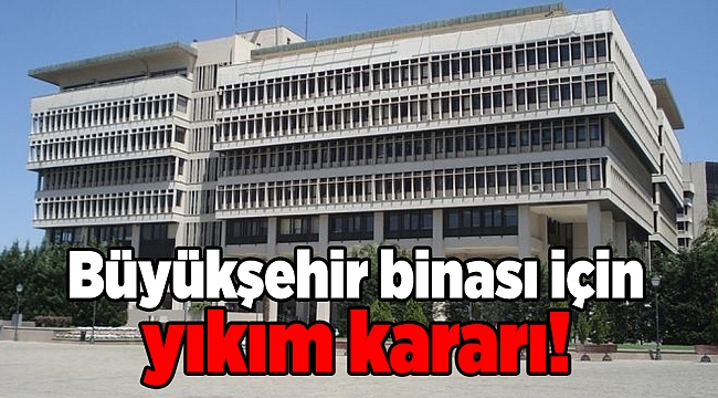 Büyükşehir binası için yıkım kararı!