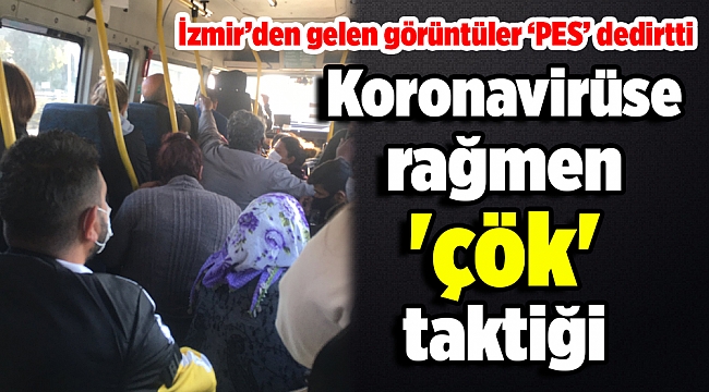 Corona virüsüne rağmen 'çök' taktiği
