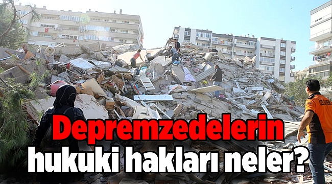 Depremzedelerin hukuki hakları neler?