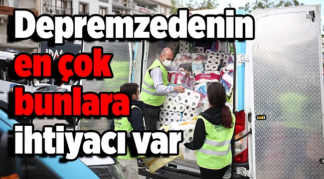Depremzedenin en çok bunlara ihtiyacı var