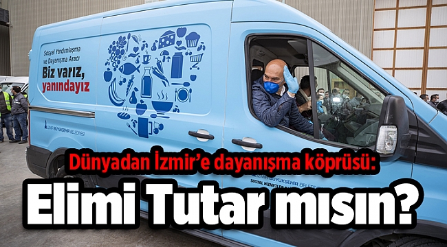 Dünyadan İzmir’e dayanışma köprüsü: Elimi Tutar mısın?