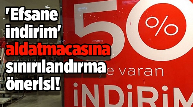 'Efsane indirim' aldatmacasına sınırılandırma önerisi!
