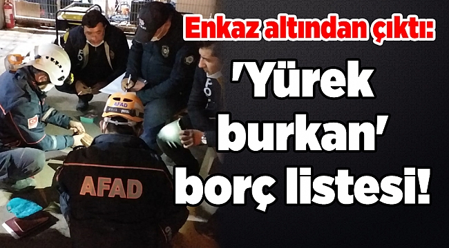 Enkaz altından çıktı: 'Yürek burkan' borç listesi!