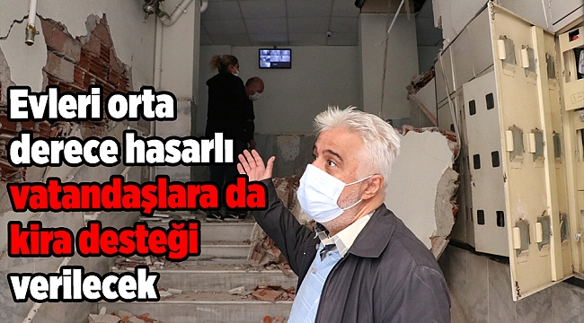 Evleri orta derece hasarlı vatandaşlara da kira desteği verilecek