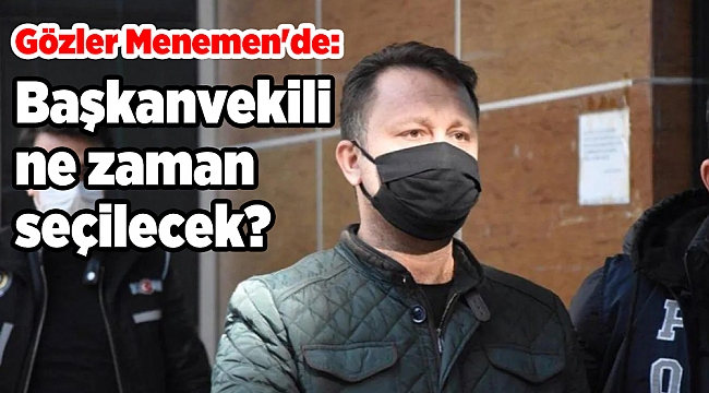 Gözler Menemen&#039;de: Bakanlık Aksoy&#039;u uzaklaştırdı, Başkanvekili ne zaman seçilecek?