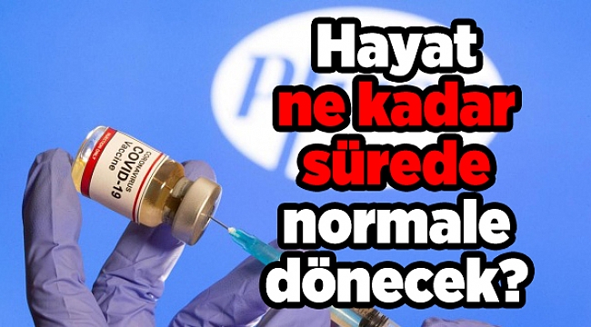 Hayat ne kadar sürede normale dönecek?
