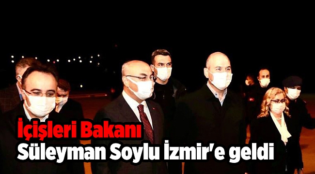 İçişleri Bakanı Süleyman Soylu İzmir&#039;e geldi