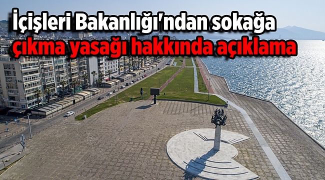 İçişleri Bakanlığı'ndan sokağa çıkma yasağı hakkında açıklama