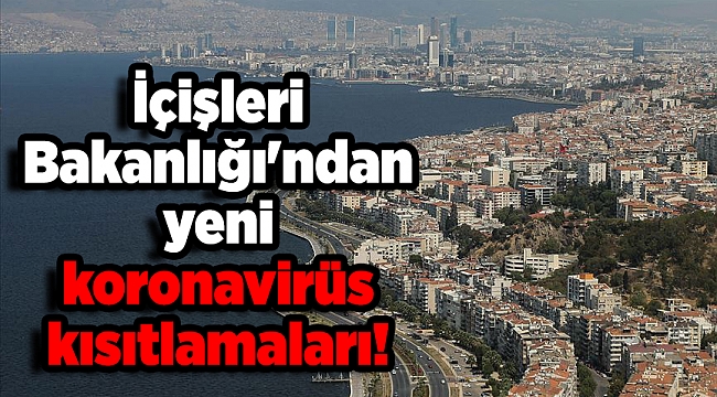 İçişleri Bakanlığı&#039;ndan yeni koronavirüs kısıtlamaları!