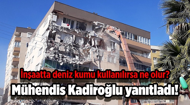 İnşaatta deniz kumu kullanılırsa ne olur? Mühendis Kadiroğlu yanıtladı!