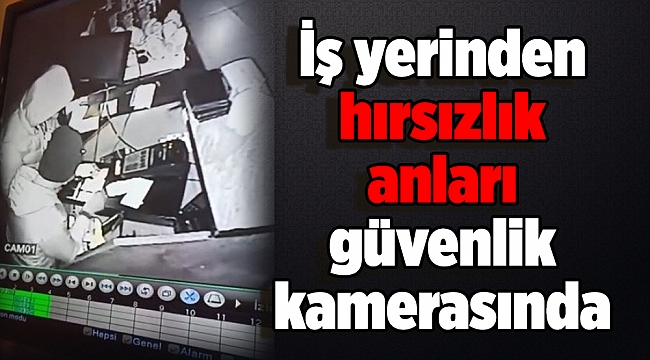 İş yerinden hırsızlık anları güvenlik kamerasında