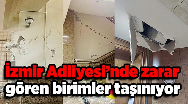 İzmir Adliyesi’nde zarar gören birimler taşınıyor