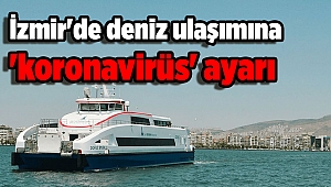 İzmir'de deniz ulaşımına 'koronavirüs' ayarı
