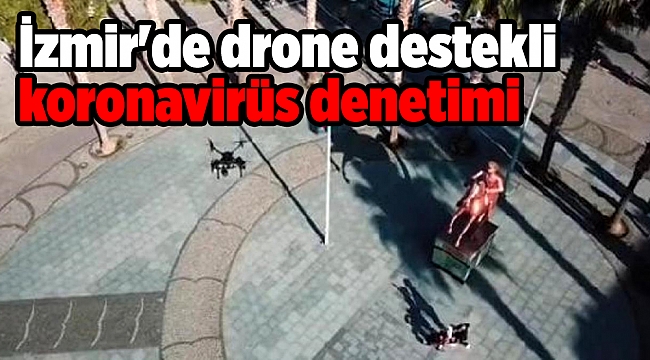 İzmir'de drone destekli koronavirüs denetimi