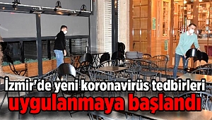 İzmir'de yeni koronavirüs tedbirleri uygulanmaya başlandı