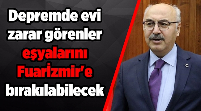 İzmir&#039;deki depremde evi zarar görenler eşyalarını Fuarİzmir&#039;e bırakılabilecek