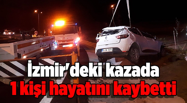 İzmir'deki kazada 1 kişi hayatını kaybetti