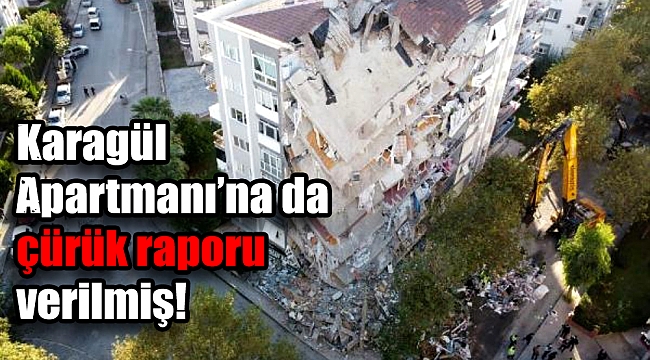 Karagül Apartmanı’na da çürük raporu verilmiş!