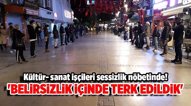 Kültür- sanat işçileri sessizlik nöbetinde!