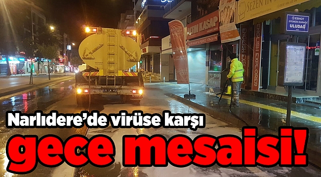 Narlıdere’de virüse karşı gece mesaisi!