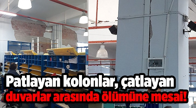 Patlayan kolonlar, çatlayan duvarlar arasında ölümüne mesai!