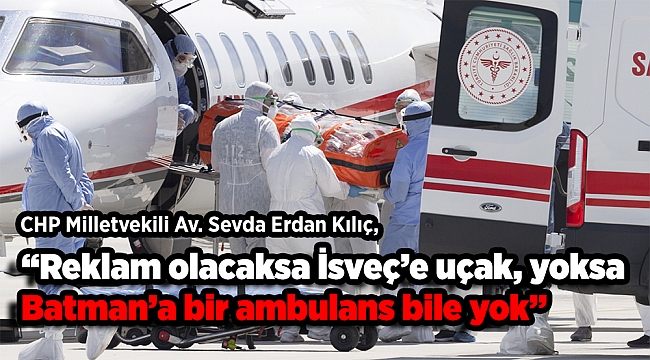 “Reklam olacaksa İsveç’e uçak ambulans var, olmayınca Batman’a bir ambulans bile yok”