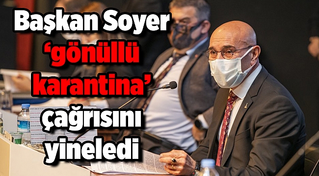 Soyer ‘gönüllü karantina’ çağrısını yineledi