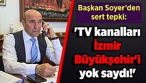 Soyer: 'TV kanalları İzmir Büyükşehir'i yok saydı!'