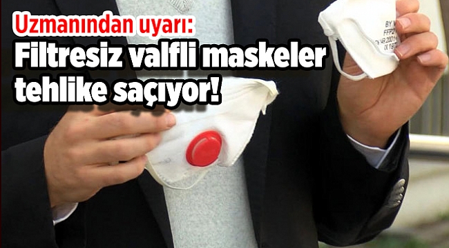 Uzmanından uyarı: Filtresiz valfli maskeler tehlike saçıyor!