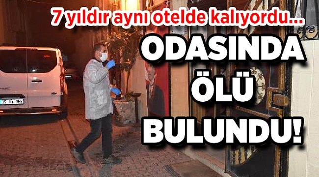 7 yıldır aynı otelde kalan kişi, odasında ölü bulundu