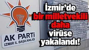 AK Parti İzmir Milletvekili koronavirüse yakalandı