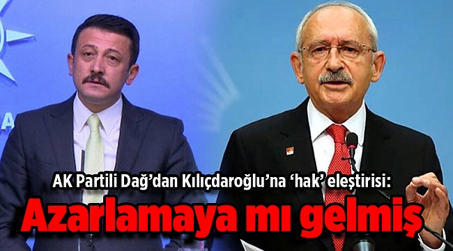 AK Partili Dağ’dan Kılıçdaroğlu’na ‘hak’ eleştirisi: Azarlamaya mı gelmiş
