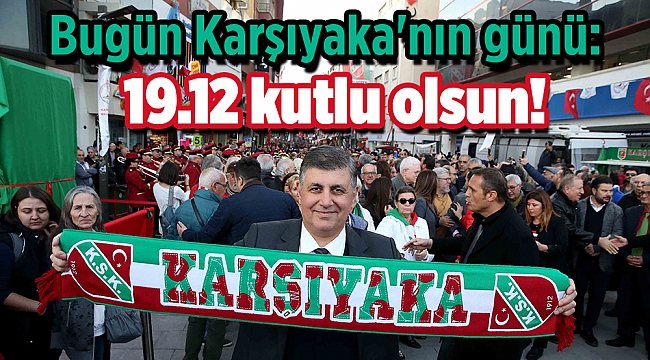 Bugün Karşıyaka&#039;nın günü: 19.12 kutlu olsun!