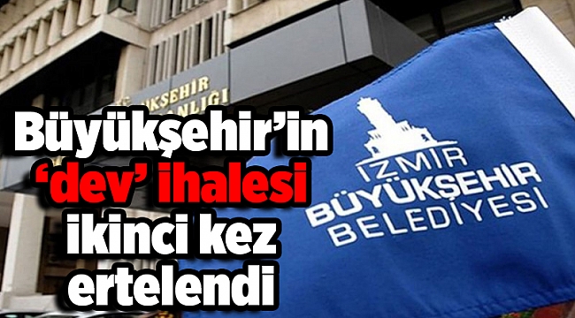 Büyükşehir’in ‘dev’ ihalesi ikinci kez ertelendi