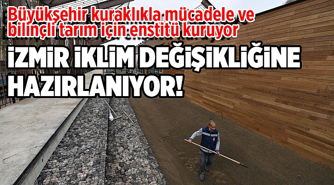 Büyükşehir kuraklıkla mücadele ve bilinçli tarım için enstitü kuruyor