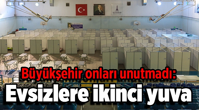 Büyükşehir onları unutmadı: Evsizlere ikinci yuva