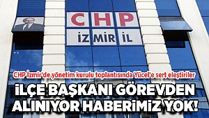 CHP İzmir'de yönetim kurulu toplantısında Yücel'e sert eleştiriler