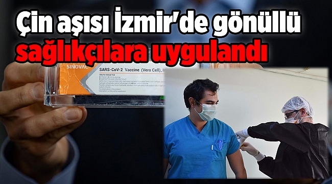 Çin aşısı İzmir'de gönüllü sağlıkçılara uygulandı