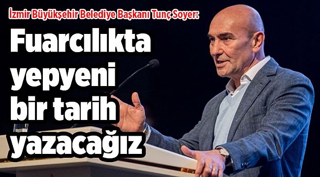 Fuarcılıkta yepyeni bir tarih yazacağız