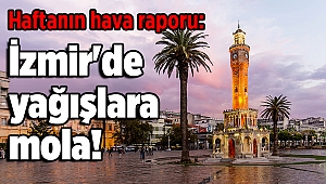 Haftanın hava raporu: İzmir'de yağışlara mola!
