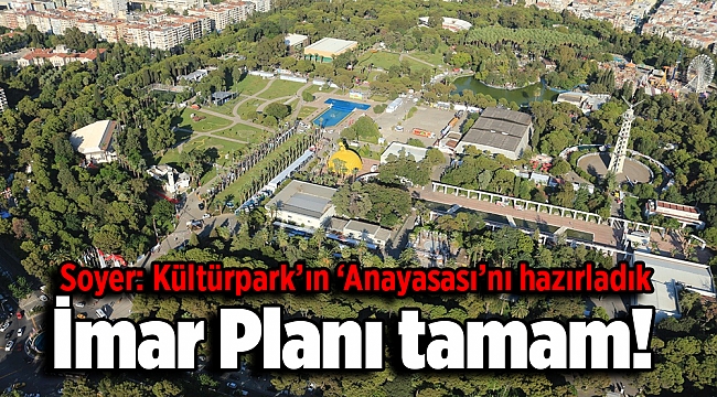 İmar Planı tamam! Soyer: Kültürpark’ın ‘Anayasası’nı hazırladık
