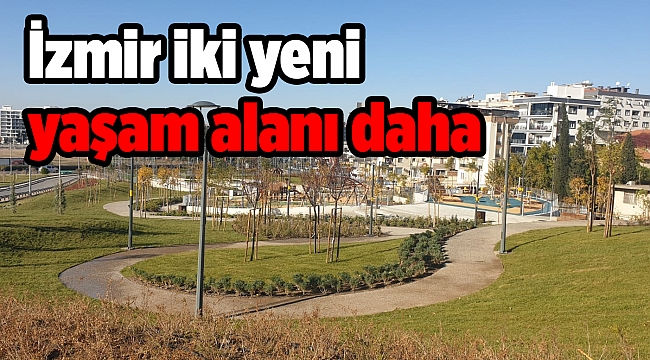 İzmir iki yeni yaşam alanı daha kazandı