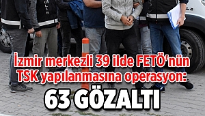 İzmir merkezli 39 ilde FETÖ'nün TSK yapılanmasına operasyon: 63 gözaltı