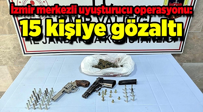 İzmir merkezli uyuşturucu operasyonu: 15 kişiye gözaltı