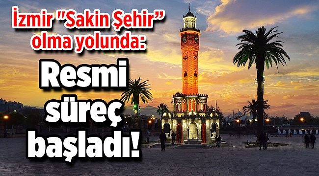 İzmir &quot;Sakin Şehir” olma yolunda: Resmi süreç başladı!