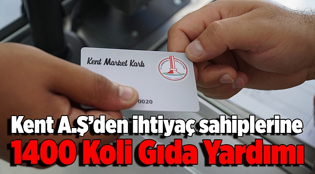 Kent A.Ş İhtiyaç Sahiplerine 1400 Koli Gıda Yardımı Yapacak