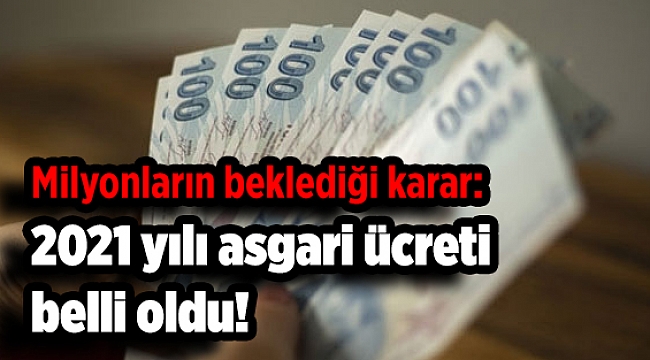 Milyonların beklediği karar: 2021 yılı asgari ücreti belli oldu!