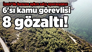İzmir'de kanuna aykırı satış operasyonu: 6'sı kamu görevlisi 8 gözaltı!