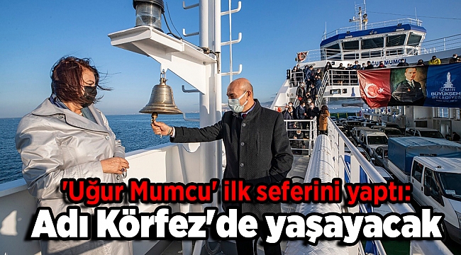 'Uğur Mumcu' ilk seferini yaptı: Adı Körfez'de yaşayacak