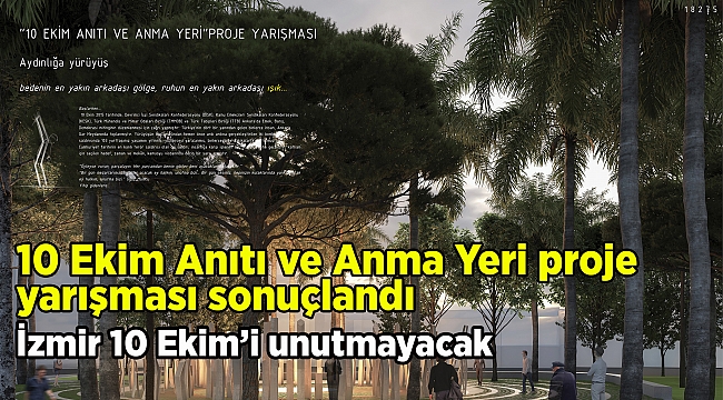 10 Ekim Anıtı ve Anma Yeri proje yarışması sonuçlandı İzmir 10 Ekim’i unutmayacak